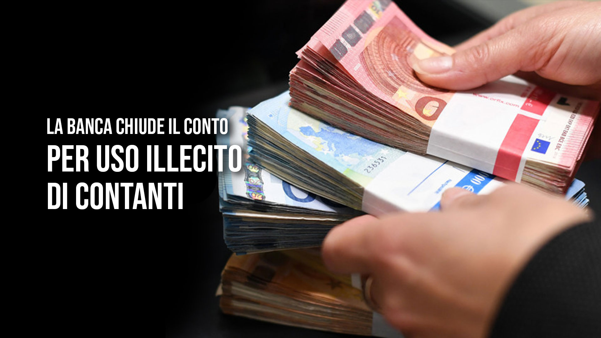 Le banche possono chiudere i conti per sospetto uso illecito dei contanti?