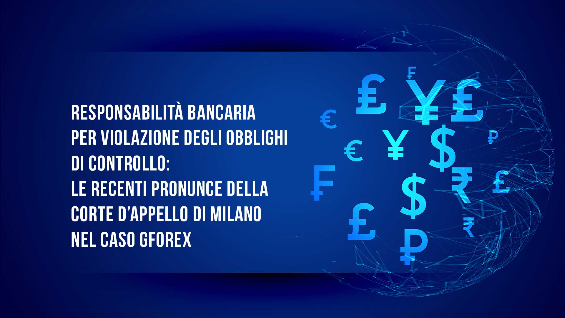 RESPONSABILITÀ BANCARIA PER VIOLAZIONE DEGLI OBBLIGHI DI CONTROLLO: LE RECENTI PRONUNCE DELLA CORTE D’APPELLO DI MILANO NEL CASO GFOREX