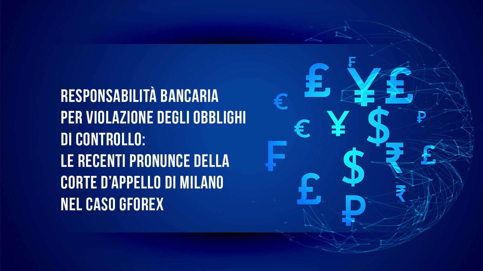 RESPONSABILITÀ BANCARIA PER VIOLAZIONE DEGLI OBBLIGHI DI CONTROLLO: LE RECENTI PRONUNCE DELLA CORTE D’APPELLO DI MILANO NEL CASO GFOREX