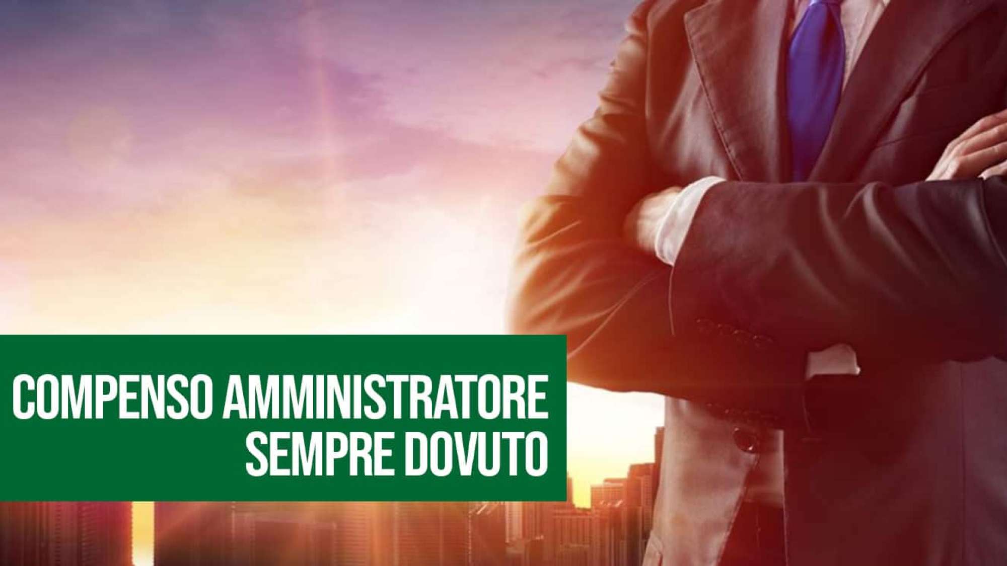 Amministratori: compenso dovuto.