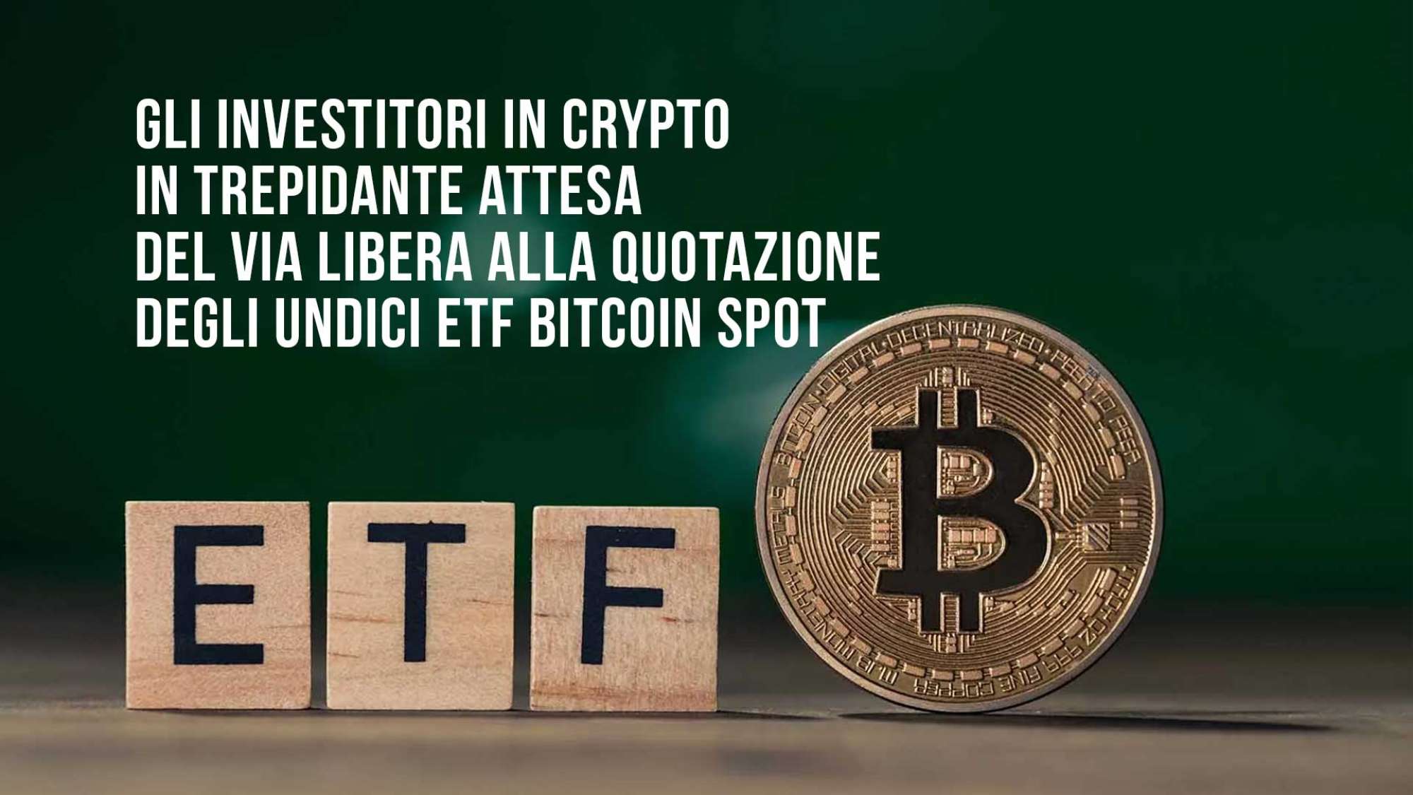 Gli investitori in crypto in trepidante attesa del via libera alla quotazione degli undici ETF Bitcoin spot